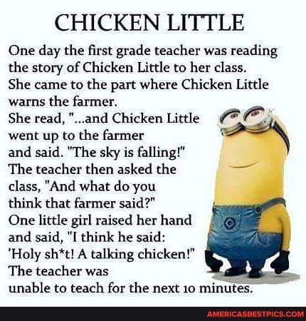 CHICKEN LITTLE One day the first grade teacher was reading the story of ...