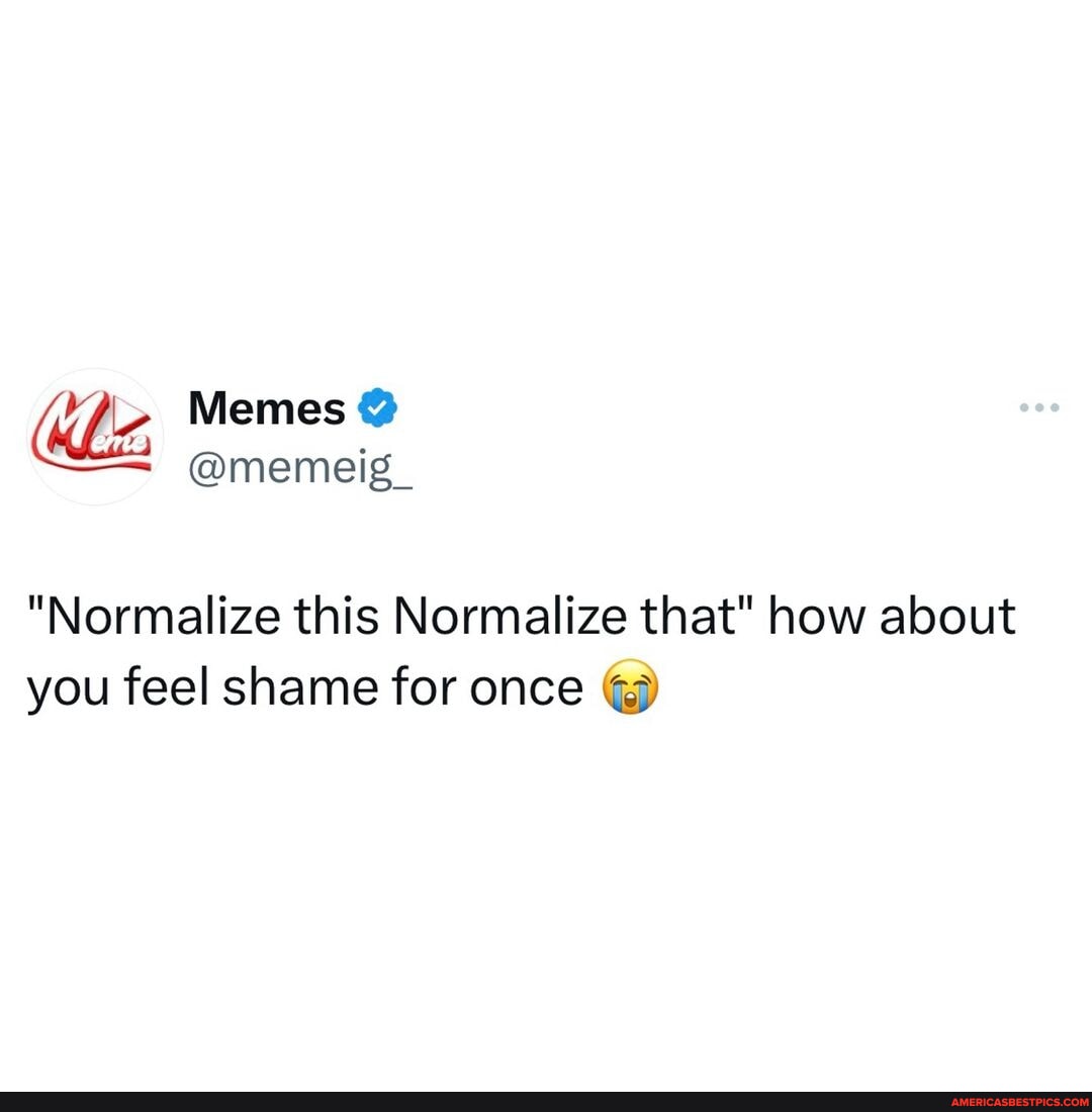 Lets normalize not normalizing everything memes explore funny ...