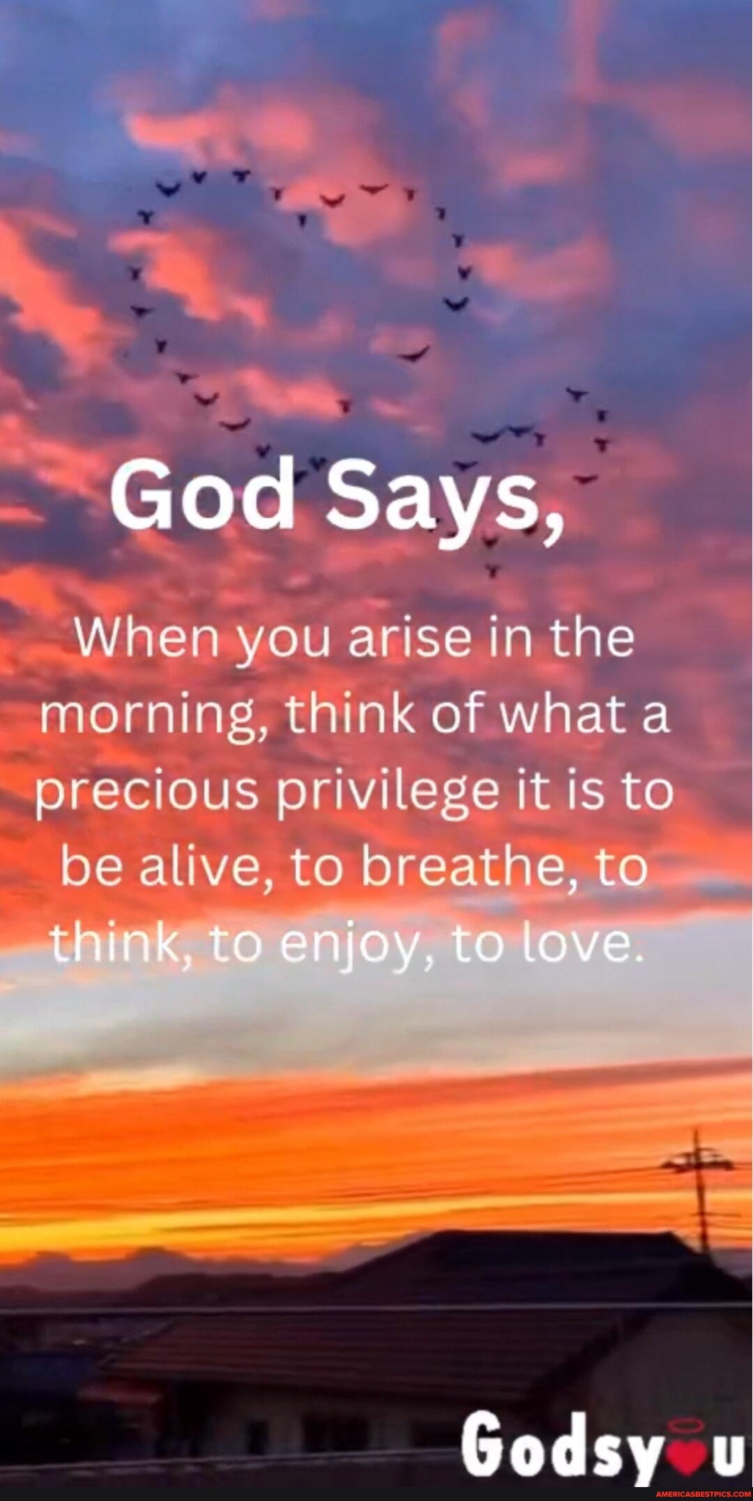 God Says, When you arise in the morning, think of what a precious ...
