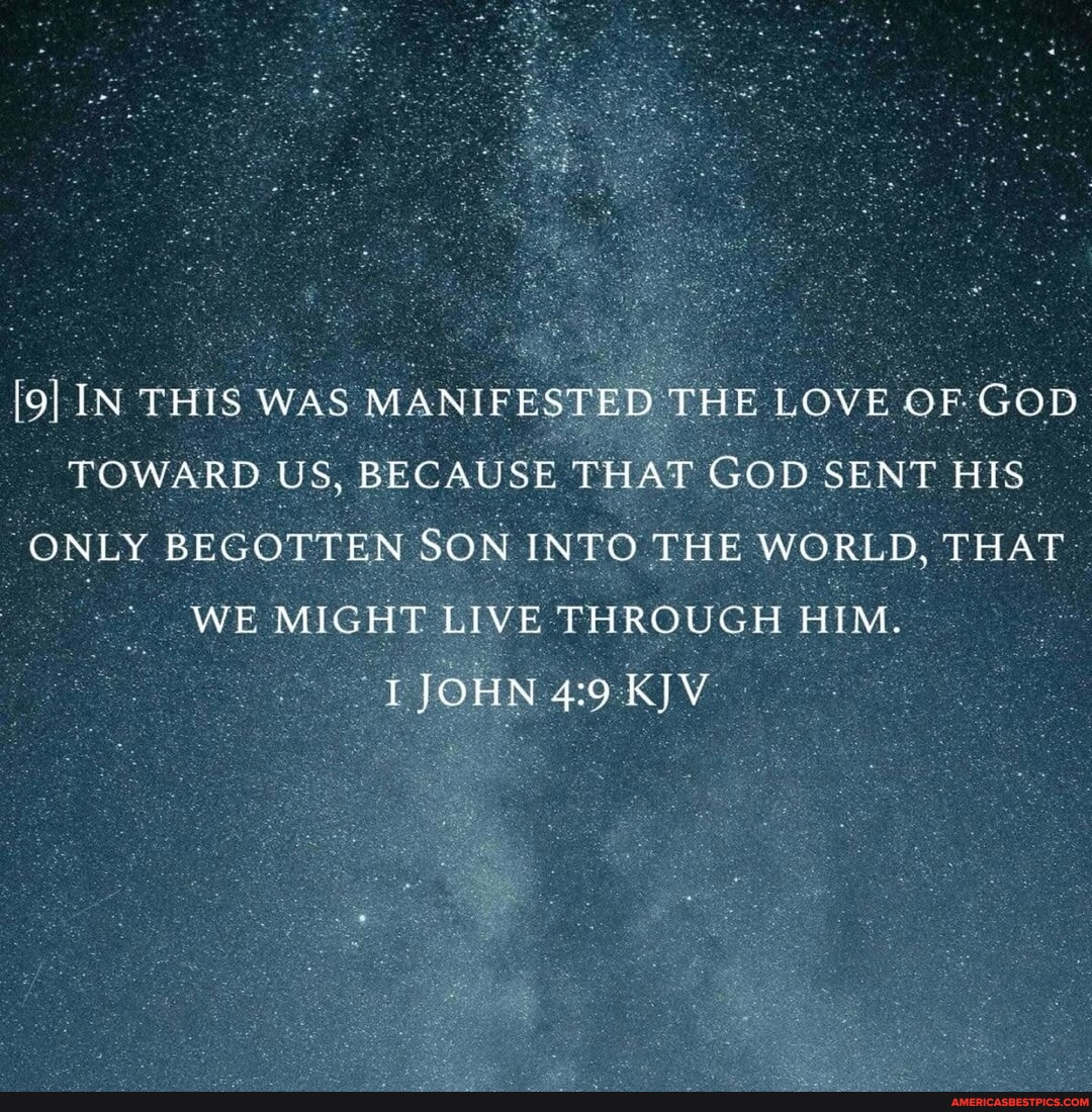 IN THIS WAS MANIFESTED THE LOVE OF GOD TOWARD US, BECAUSE THAT GOD SENT ...
