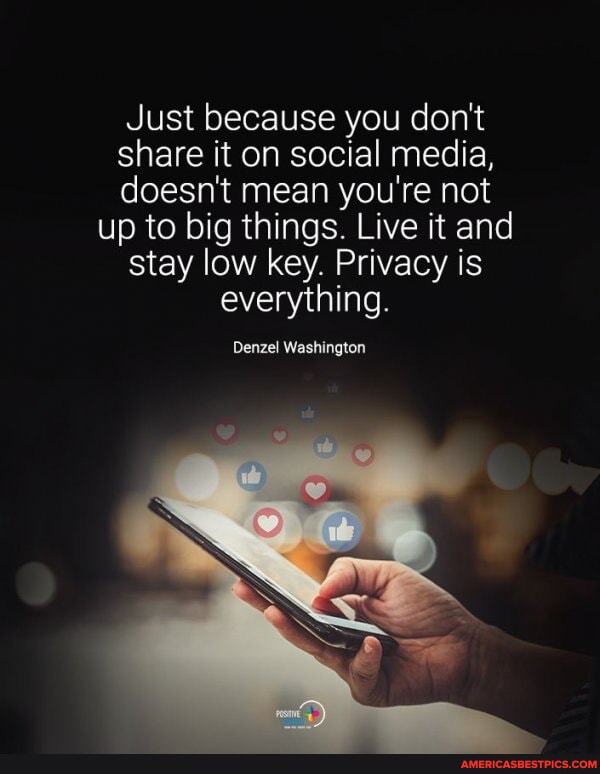 Just because you don't share it on social media, doesn't mean you're ...