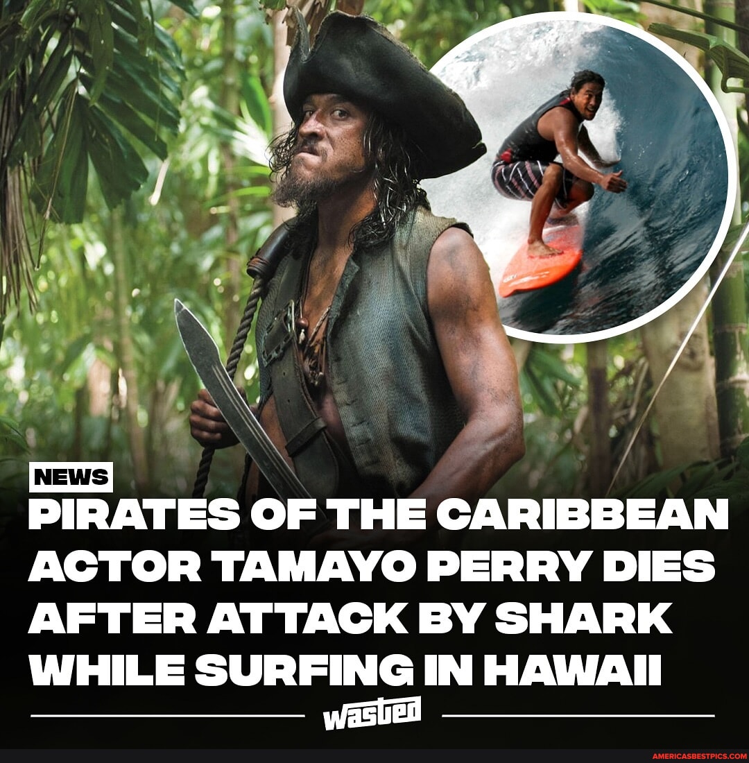 PIRATES OF THE CARIBBEAN ACTOR TAMAYO PERRY DIES AFTER ATTACK BY SHARK 