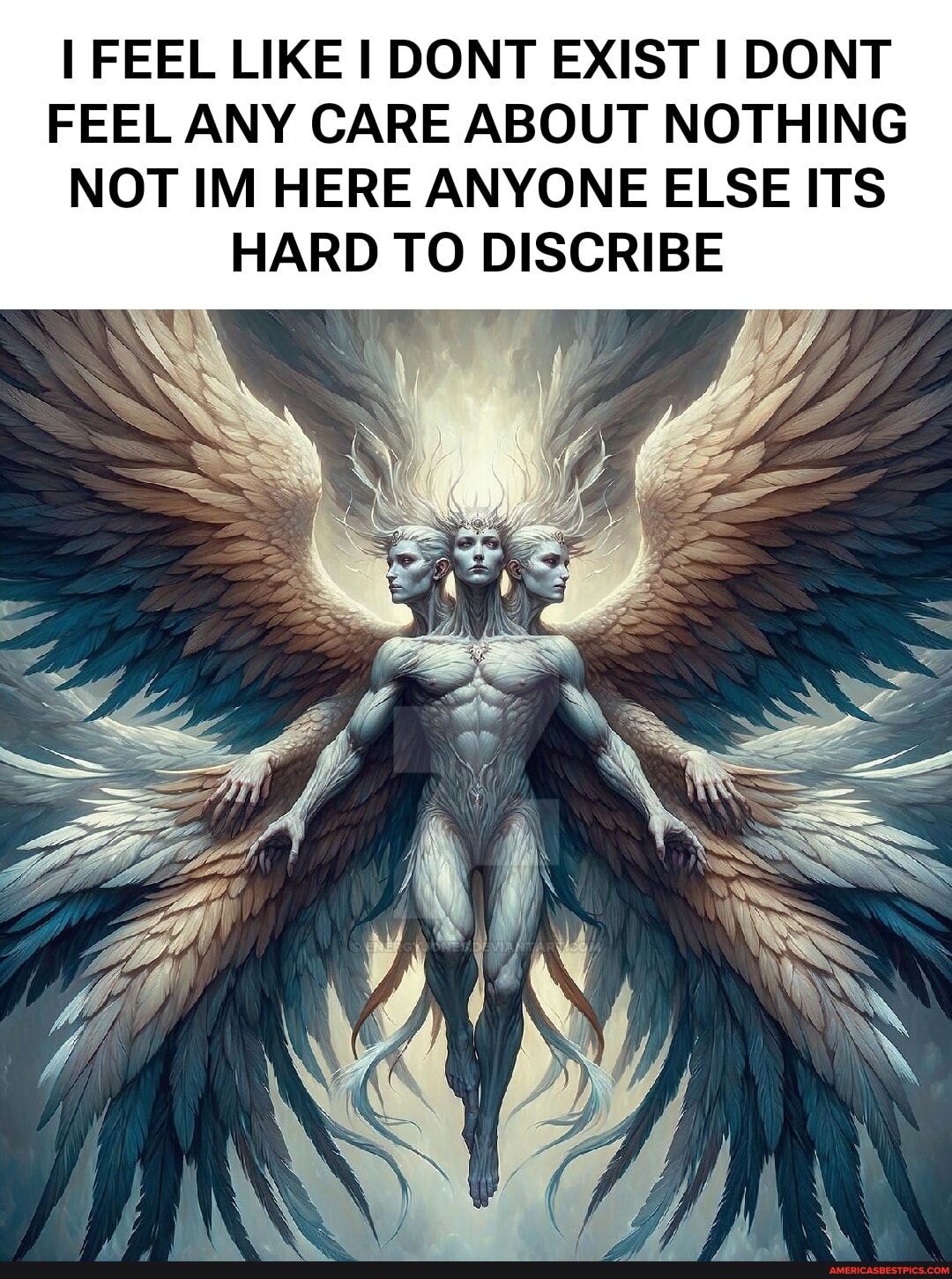 I FEEL LIKE I DONT EXIST I DONT FEEL ANY CARE ABOUT NOTHING NOT IM HERE ...