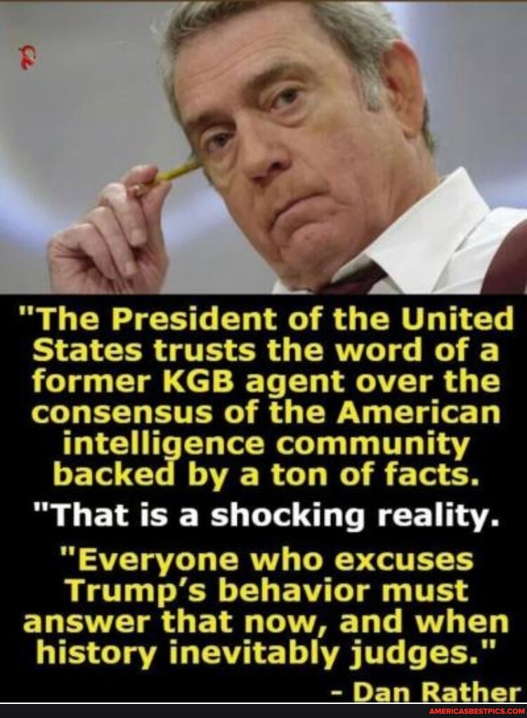 "The President of the United States trusts the word of a former KGB ...